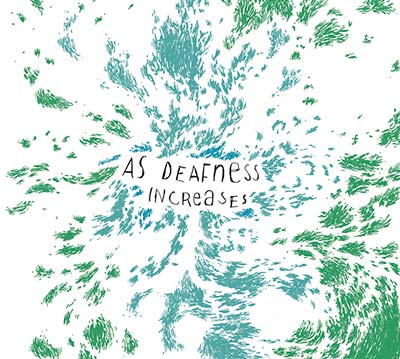 AS DEAFNESS INCREASES - As Deafness Increases [CD]