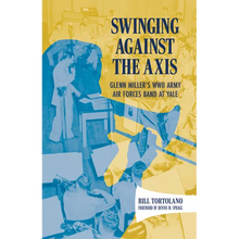 Swinging Against the Axis: Glenn Miller's WWII Army Air Forces Band at Yale