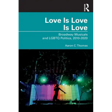 Love Is Love Is Love: Broadway Musicals and LGBTQ Politics, 2010-2020