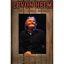 Levon Helm: Rock, Roll & Ramble-The Inside Story of the Man, the Music and the Midnight Ramble