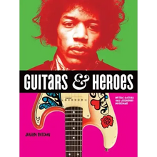 Guitars and Heroes: Mythic Guitars and Legendary Musicians