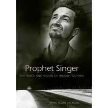 Prophet Singer: The Voice and Vision of Woody Guthrie