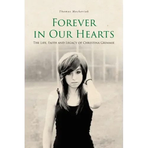 Forever in Our Hearts: The Life, Faith and Legacy of Christina Grimmie