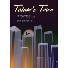 Tatum's Town: The story of jazz in Toledo, Ohio (1915-1985)