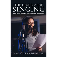 The Do-Re-Mi of Singing: The Ultimate Beginner to Intermediate Singing Guide