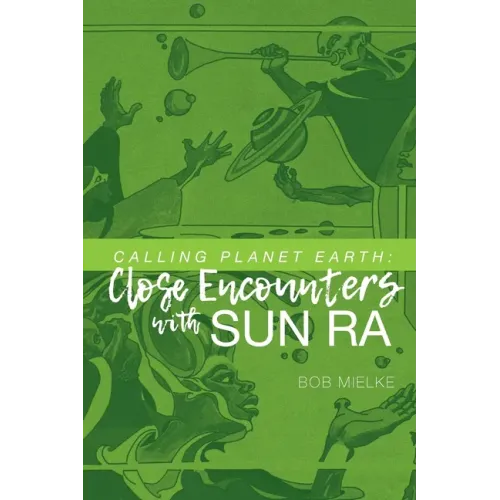 Calling Planet Earth: Close Encounters with Sun Ra