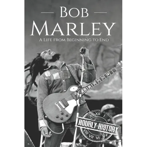 Bob Marley: A Life from Beginning to End