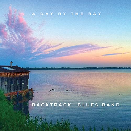 Backtrack Blues Band - A Day By The Bay (Live From Tampa Bay Blues Festival 2022) [CD]