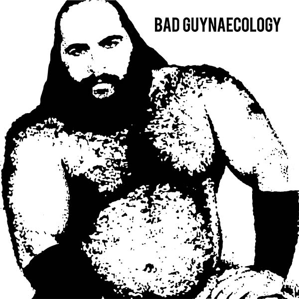 BAD GUYS - Bad Guynaecology [CD]