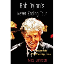 Bob Dylan's Never Ending Tour: Volume III The Twenty-tens