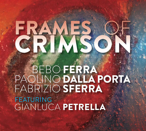 BEBO FERRA/PAOLINO DALLA PORTA/FABRIZIO SFERRA - Frames Of Crimson [CD]