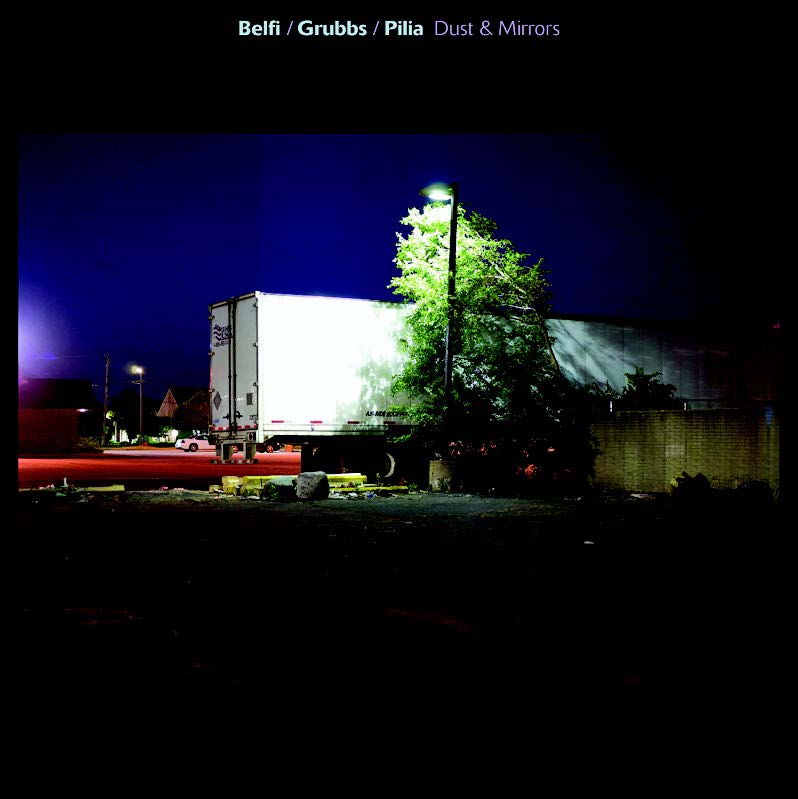 Belfi/Grubbs/Pilia - Dust & Mirrors [Vinyl] - Paladin Vinyl