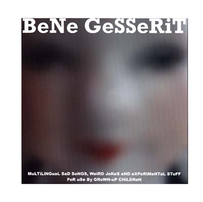 BENE GESSERIT - MuLTiLiNGuaL SaD SoNGS, WeiRD JoKeS aND eXPeRiMeNTaL STuFF FoR uSe By GRoWN-uP CHiLDReN [Vinyl]