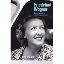 Friedelind Wagner: Richard Wagner's Rebellious Granddaughter