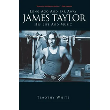James Taylor: Long Ago and Far Away: His Life and Music