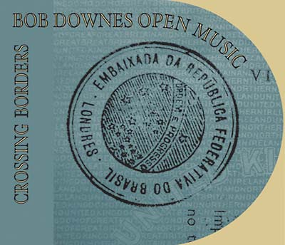 BOB DOWNES OPEN MUSIC - Crossing Borders [CD]