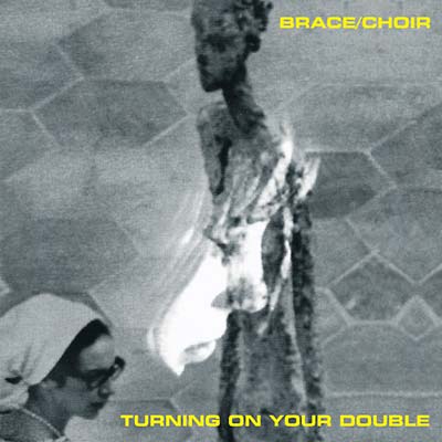 BRACE/CHOIR - Turning on Your Double [CD]