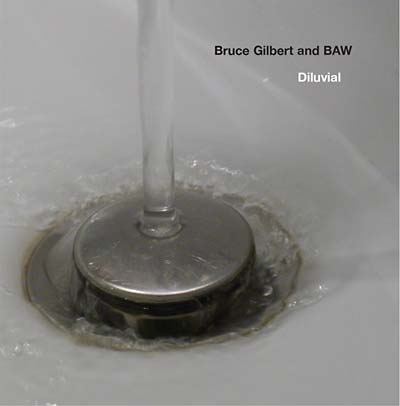 BRUCE GILBERT & BAW - Diluvial [CD]