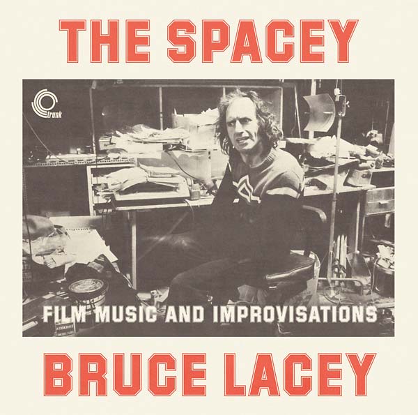 BRUCE LACEY - The Spacey Bruce Lacey: Film Music and Improvisations [CD]