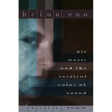 Brian Eno: His Music and the Vertical Color of Sound