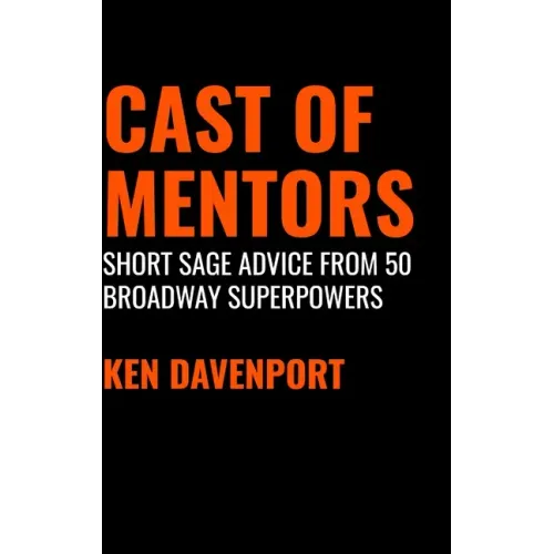 Cast of Mentors: Short Sage Advice from 50 Broadway Superpowers