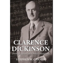 Clarence Dickinson: Dean of American Church Musicians