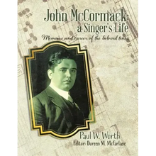 John McCormack: a Singer's Life: Memoirs and career of the beloved tenor