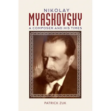 Nikolay Myaskovsky: A Composer and His Times