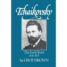 Tchaikovsky: The Early Years 1840-1874
