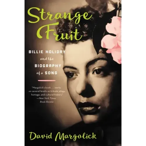 Strange Fruit: Billie Holiday and the Biography of a Song