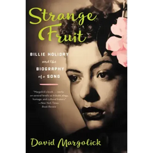 Strange Fruit: Billie Holiday and the Biography of a Song