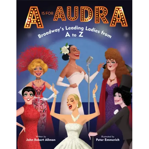 A is for Audra: Broadway's Leading Ladies from A to Z