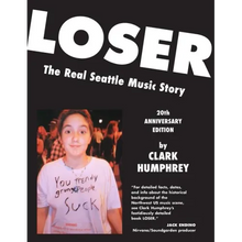 Loser: The Real Seattle Music Story: 20th Anniversary Edition