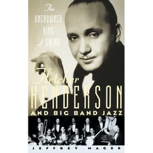 The Uncrowned King of Swing: Fletcher Henderson and Big Band Jazz