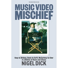 Music Video Mischief: Ozzy to Britney, Oasis to Gn'r, McCartney to Cher: A Lifetime of Rock and Chaos