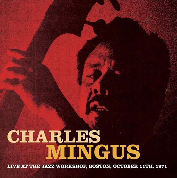 Charles Mingus - Live at the Jazz Workshop, Boston, October 11th, 1971 [CD]