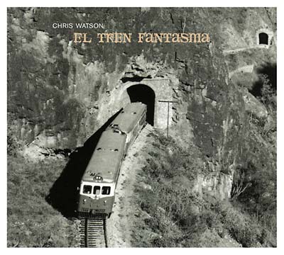 CHRIS WATSON - El Tren Fantasma [CD]