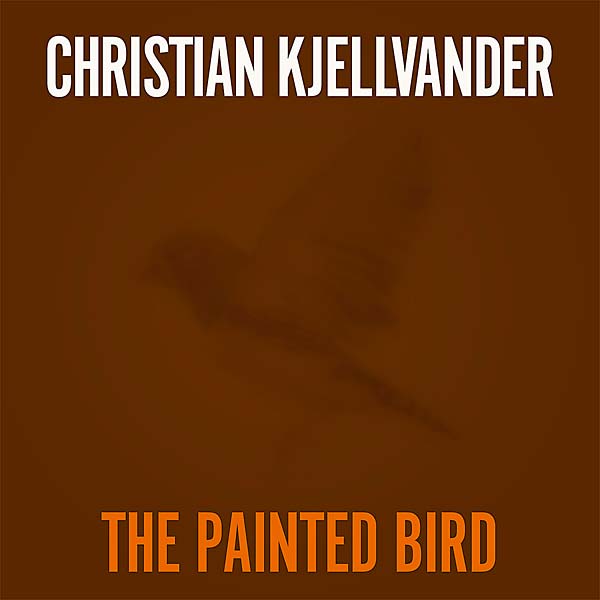 CHRISTIAN KJELLVANDER - The Painted Bird [Vinyl]