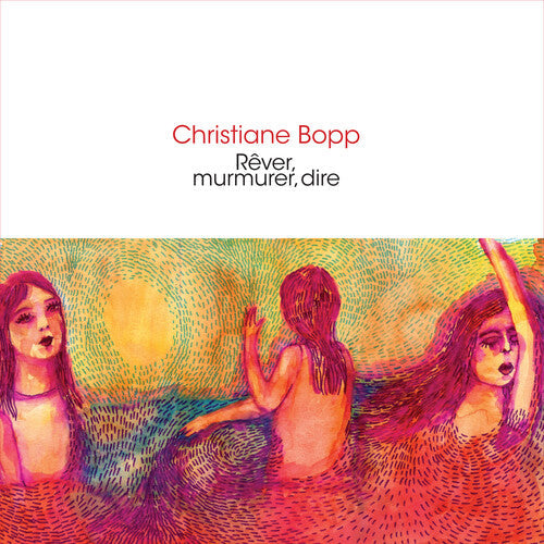 Christiane Bopp - Rever, Murmurer, Dire [CD]