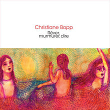 Christiane Bopp - Rever, Murmurer, Dire [CD]