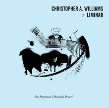 CHRISTOPHER A. WILLIAMS & LIMINAR - On Perpetual (Musical) Peace? [Vinyl]