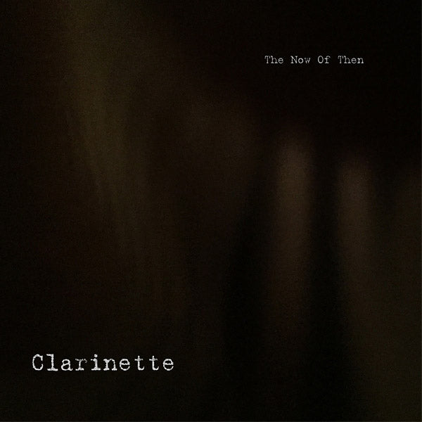 CLARINETTE - The Now of Then [Vinyl]