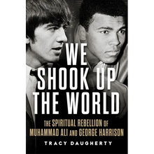 We Shook Up the World: The Spiritual Rebellion of Muhammad Ali and George Harrison
