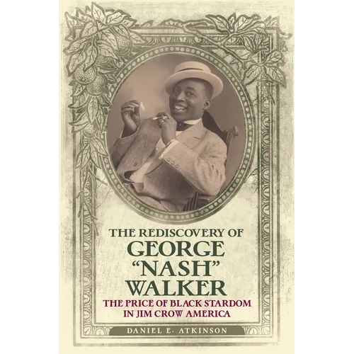 The Rediscovery of George "Nash" Walker: The Price of Black Stardom in Jim Crow America