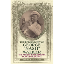 The Rediscovery of George "Nash" Walker: The Price of Black Stardom in Jim Crow America