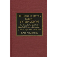 The Broadway Song Companion: An Annotated Guide to Musical Theatre Literature by Voice Type and Song Style