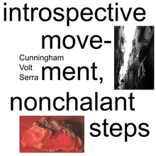 Cunningham/Volt/Serra - Introspective Movement, Nonchalant Steps [LP] [Vinyl]