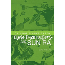 Calling Planet Earth: Close Encounters with Sun Ra