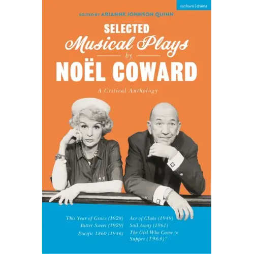 Selected Musical Plays by Noël Coward: A Critical Anthology: This Year of Grace; Bitter Sweet; Words and Music; Pacific 1860; Ace of Clubs; Sail Away;