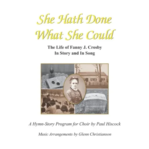 She Hath Done What She Could: The Life of Fanny J. Crosby in Story and in Song